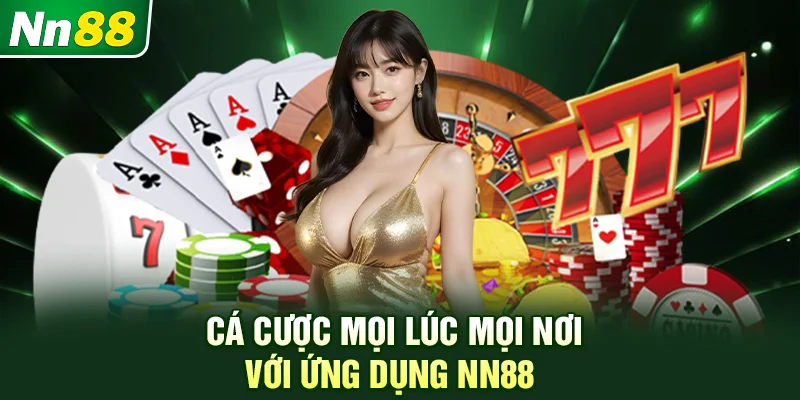 Cá cược mọi lúc mọi nơi với ứng dụng NN88