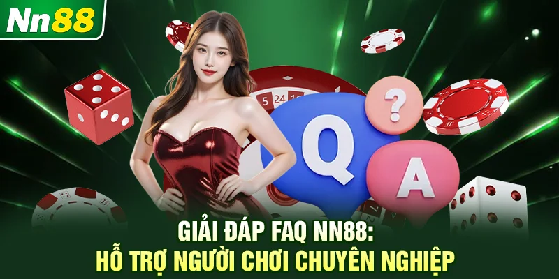 Giải đáp FAQ NN88: Hỗ trợ người chơi chuyên nghiệp