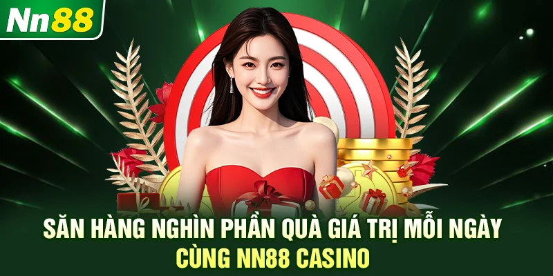 Săn hàng nghìn phần quà giá trị mỗi ngày cùng NN88 Casino